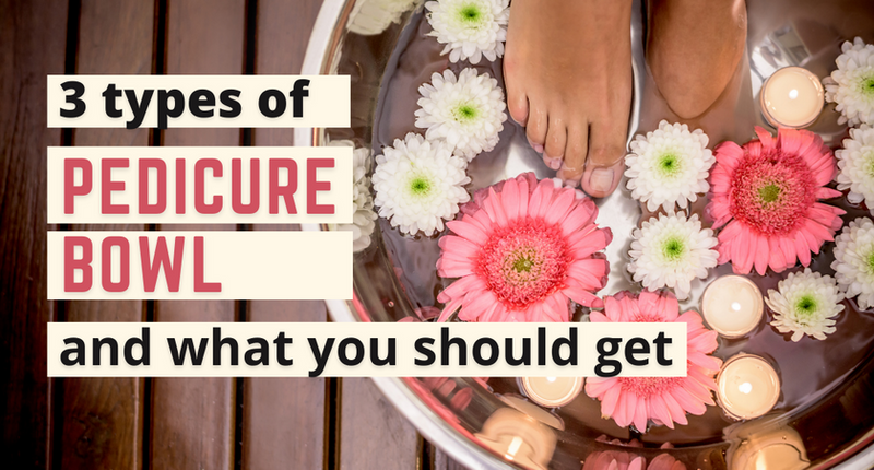 3 types of pedicure bowl and which one you should get