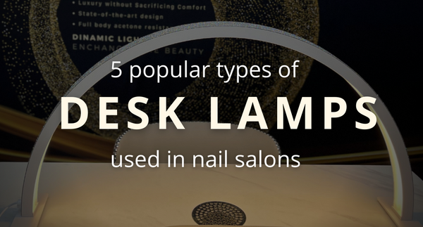 5 popular types of desk lamps used in nail salons in the US