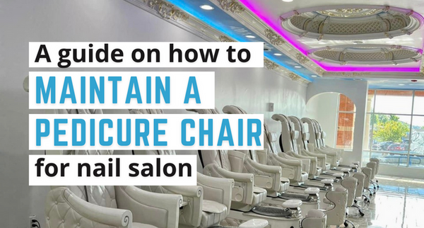 A guide on how to maintain a pedicure chair for nail salon