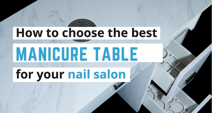 How to choose the best manicure table for your nail salon