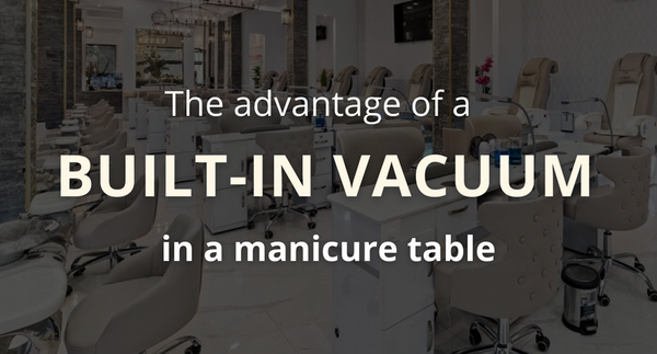 The advantage of a built-in vacuum in a manicure table